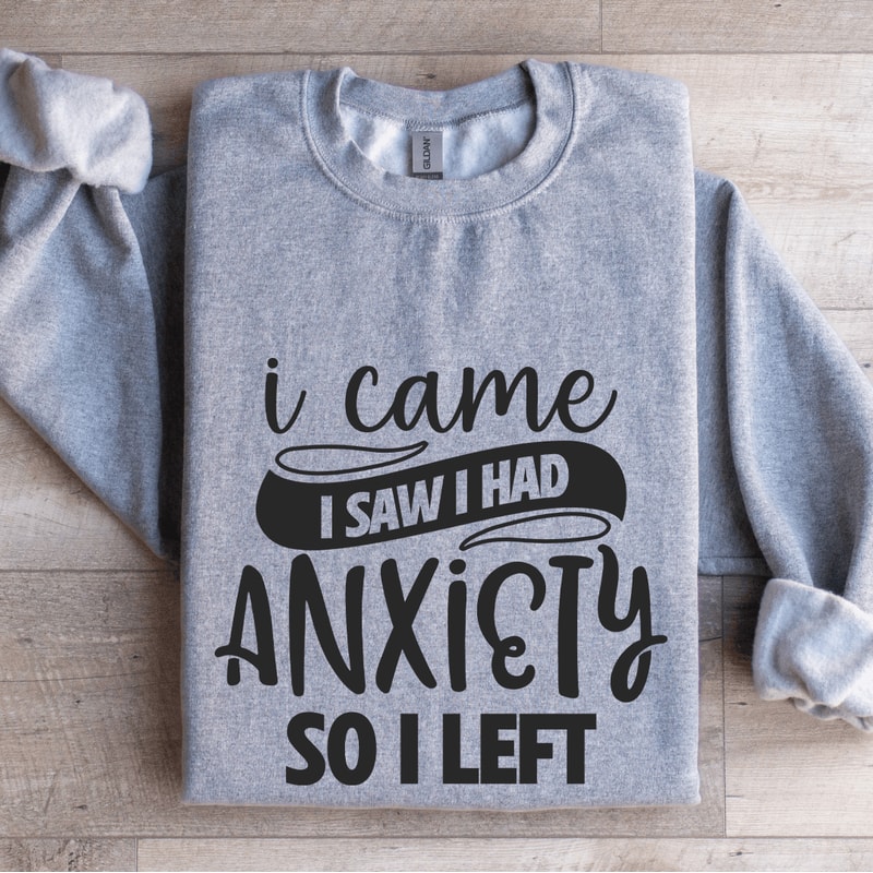 I Came I Saw I Had Anxiety So I Left Sweatshirt 2