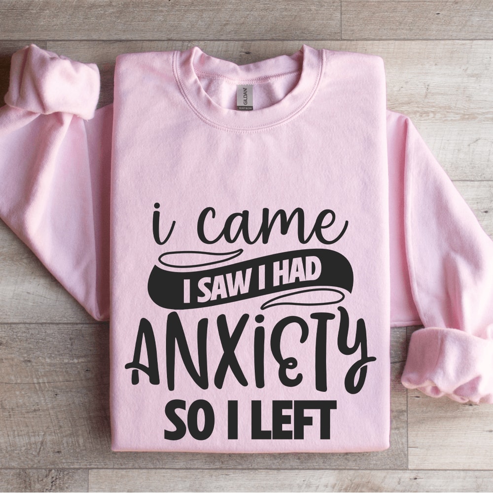I Came I Saw I Had Anxiety So I Left Sweatshirt 3