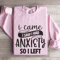 I Came I Saw I Had Anxiety So I Left Sweatshirt 3
