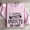 I Came I Saw I Had Anxiety So I Left Sweatshirt 3