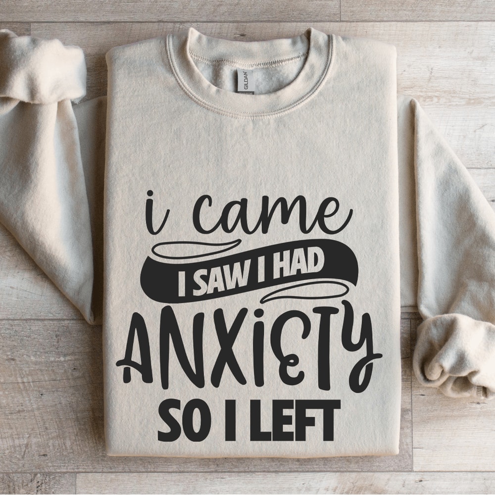 I Came I Saw I Had Anxiety So I Left Sweatshirt 4