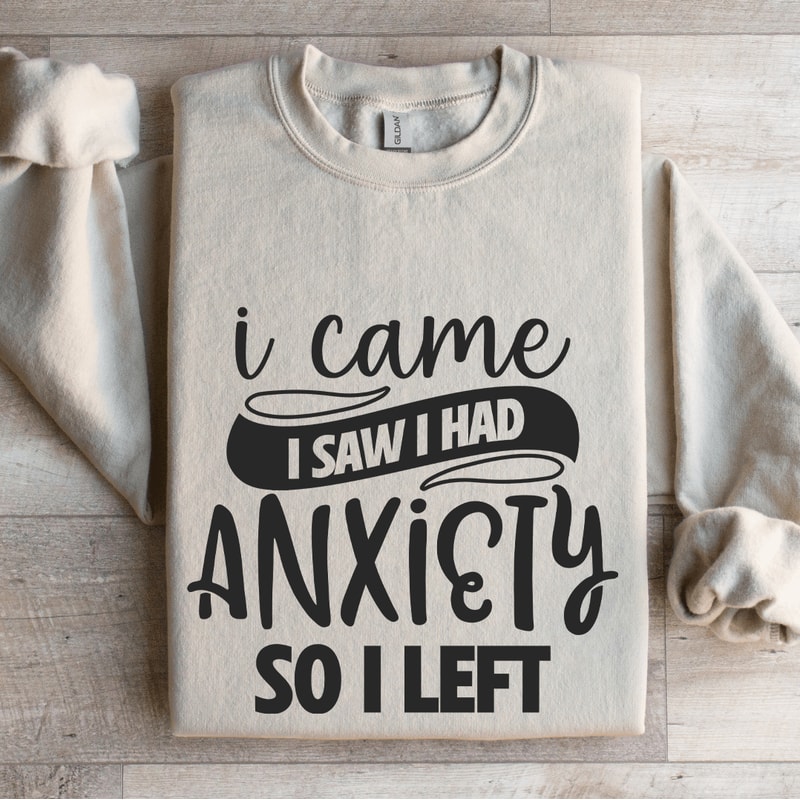 I Came I Saw I Had Anxiety So I Left Sweatshirt 4
