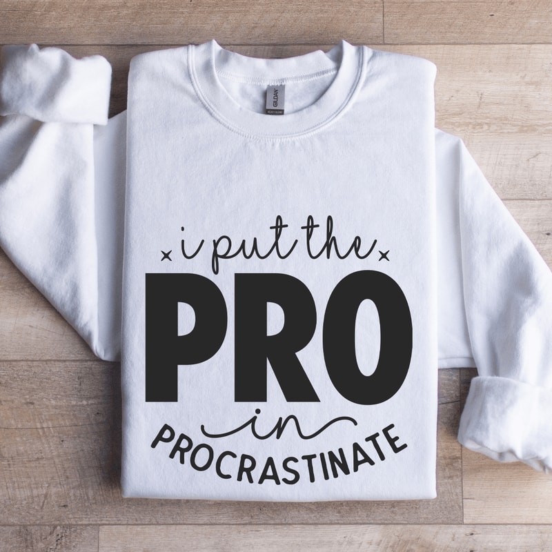 I Put The Pro In Procrastinate Sweatshirt 1