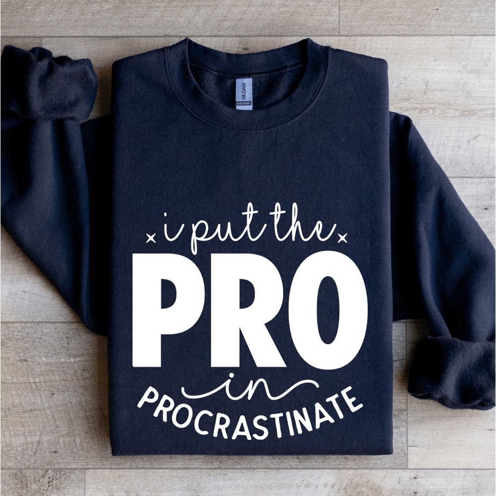 I Put The Pro In Procrastinate Sweatshirt 0