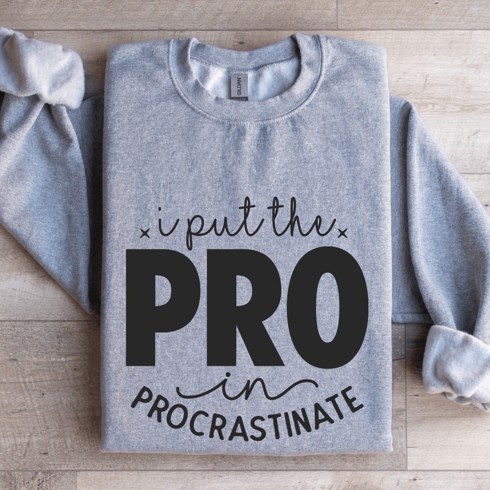 I Put The Pro In Procrastinate Sweatshirt 2