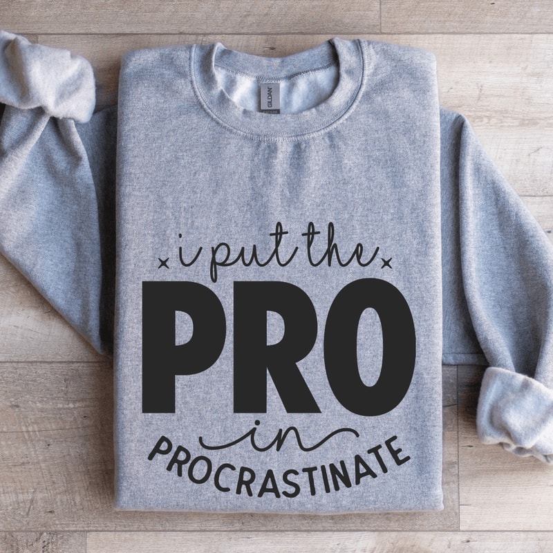 I Put The Pro In Procrastinate Sweatshirt 2