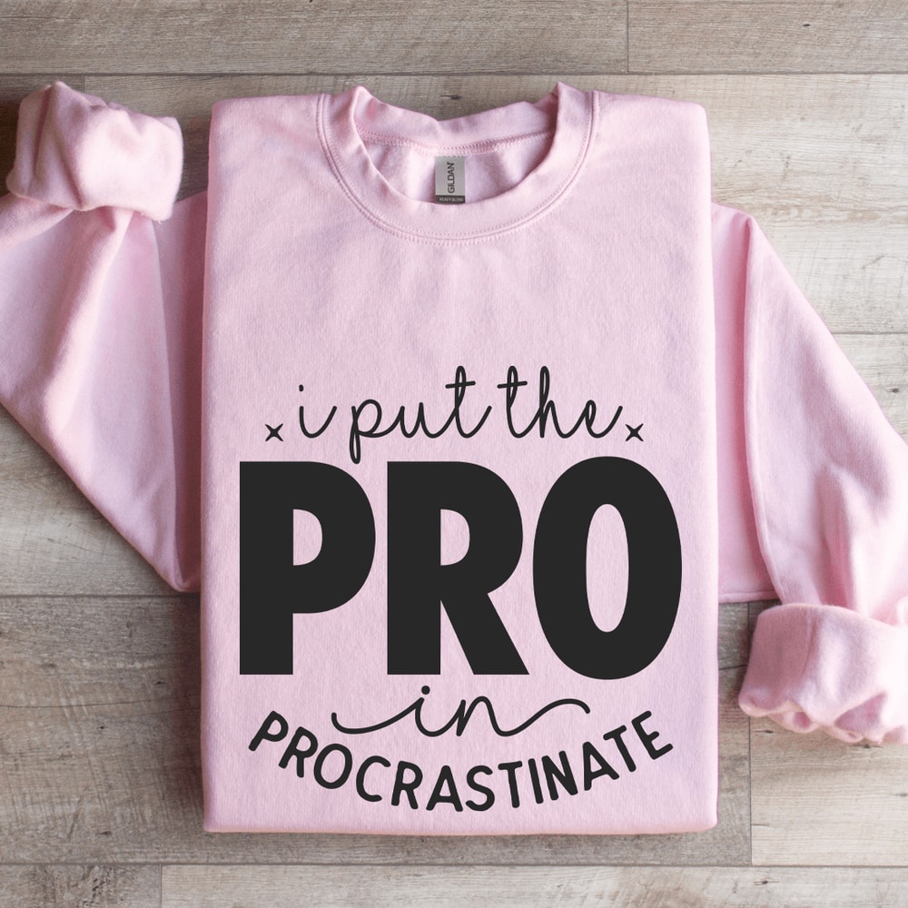 I Put The Pro In Procrastinate Sweatshirt 3
