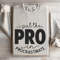 I Put The Pro In Procrastinate Sweatshirt 4