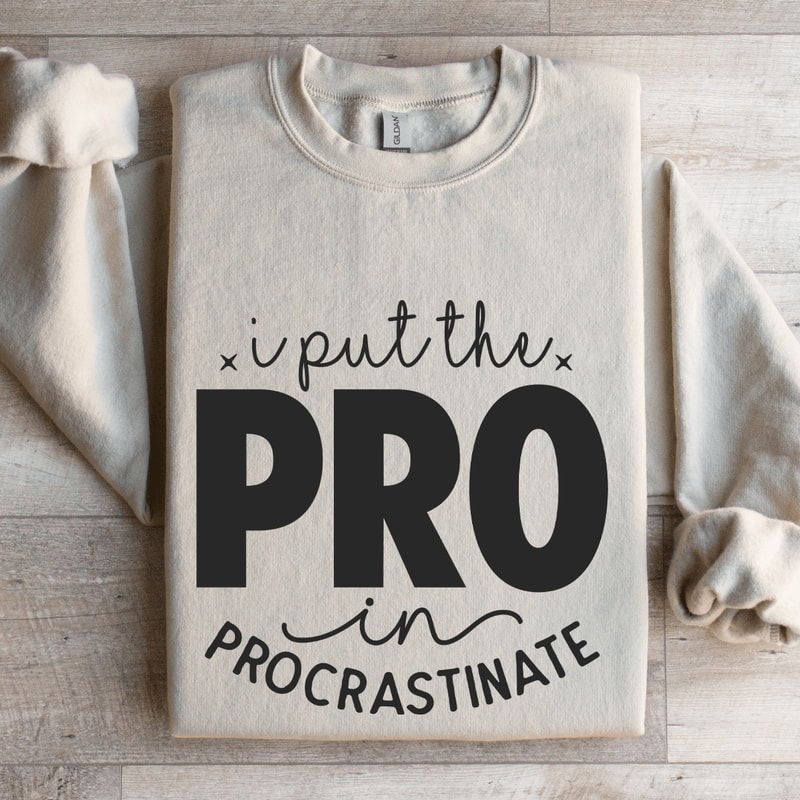 I Put The Pro In Procrastinate Sweatshirt 4