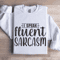 I Speak Fluent Sarcasm Sweatshirt 1
