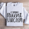 I Speak Fluent Sarcasm Sweatshirt 1