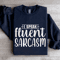 I Speak Fluent Sarcasm Sweatshirt 2