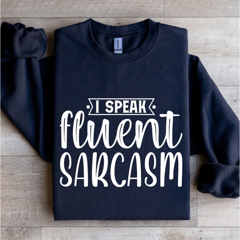 I Speak Fluent Sarcasm Sweatshirt 2