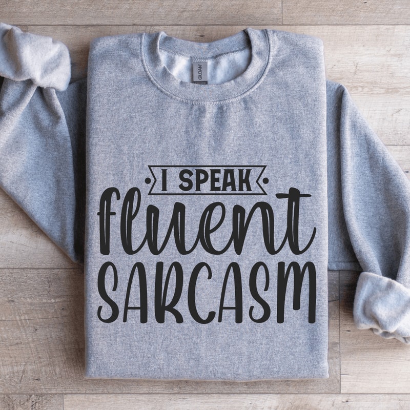 I Speak Fluent Sarcasm Sweatshirt 0