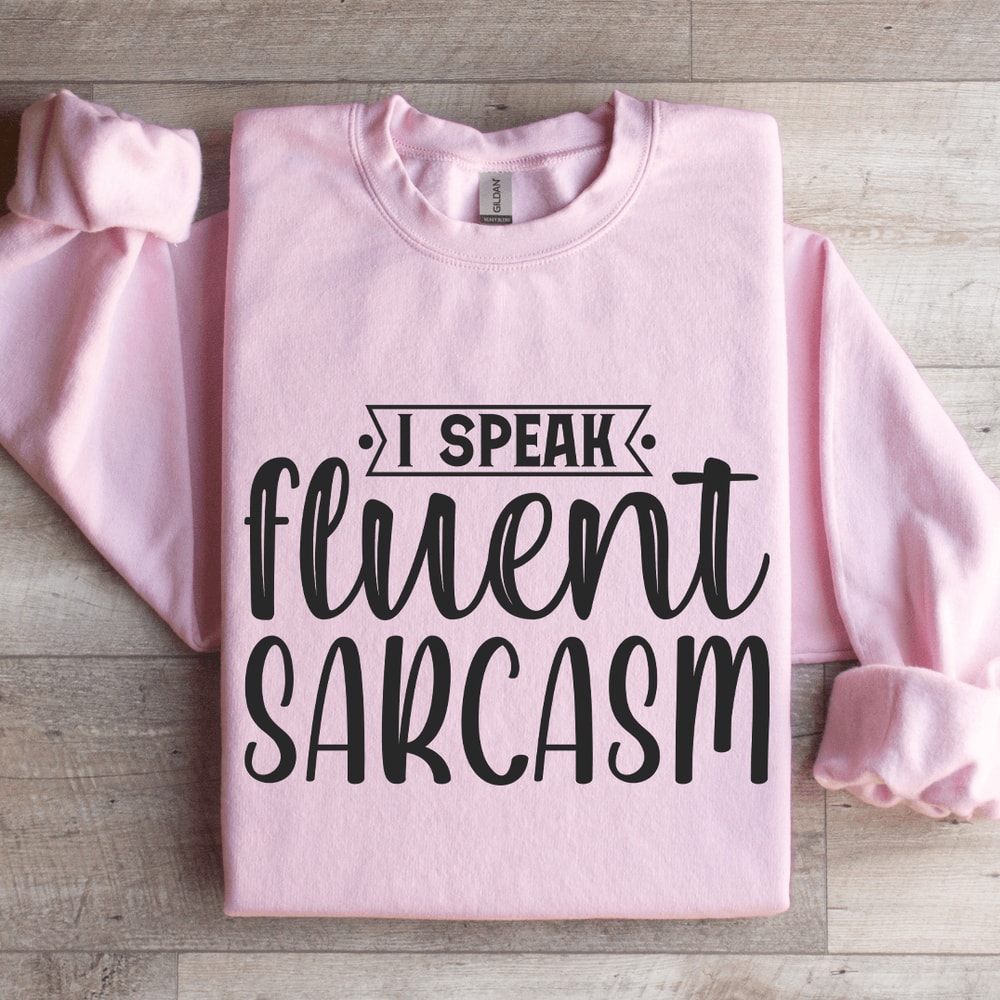I Speak Fluent Sarcasm Sweatshirt 3