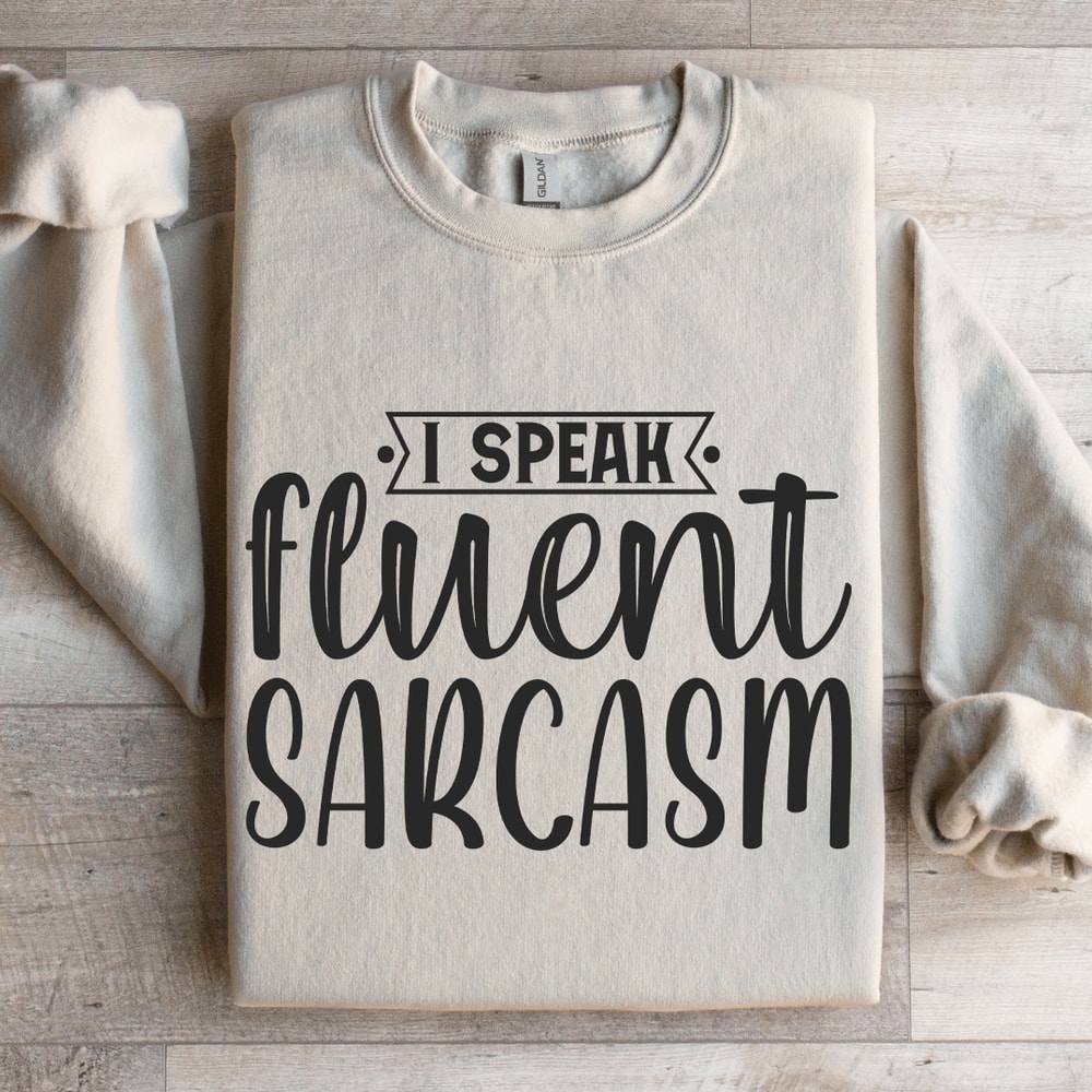I Speak Fluent Sarcasm Sweatshirt 4