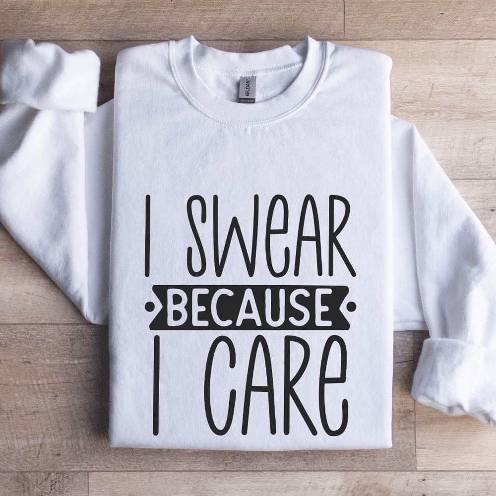 I Swear Because I Care Sweatshirt 1