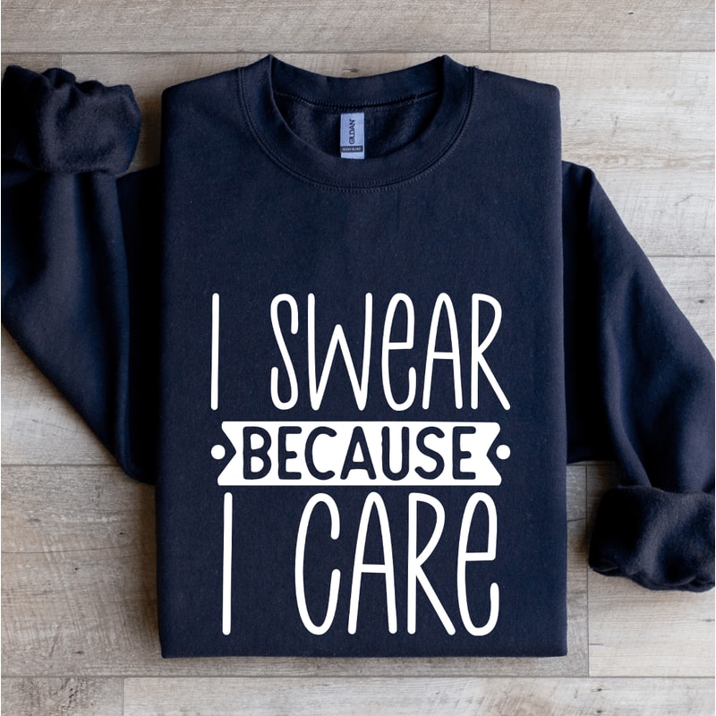 I Swear Because I Care Sweatshirt 2