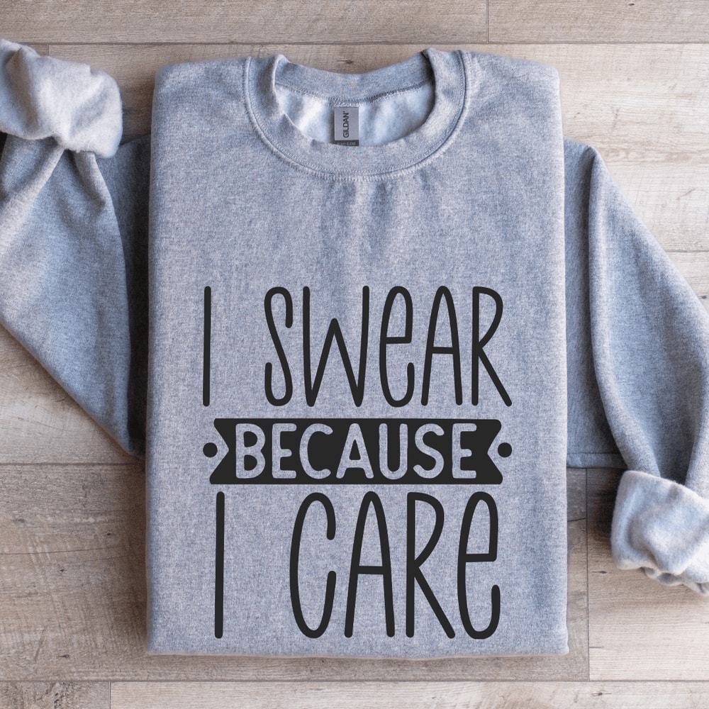 I Swear Because I Care Sweatshirt 3