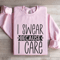 I Swear Because I Care Sweatshirt 0