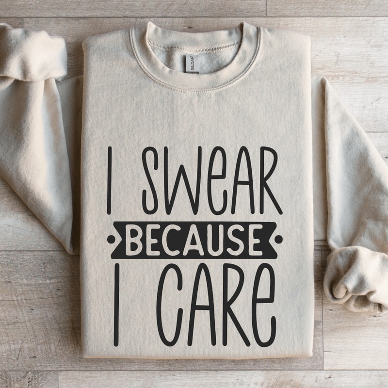 I Swear Because I Care Sweatshirt 4