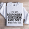 Im Not Responsible For What Sweatshirt 0