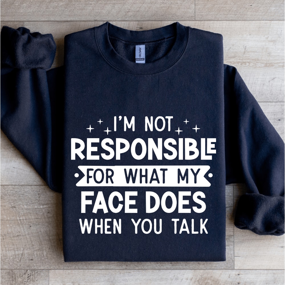 Im Not Responsible For What Sweatshirt 1