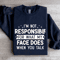 Im Not Responsible For What Sweatshirt 1