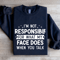 Im Not Responsible For What Sweatshirt 1