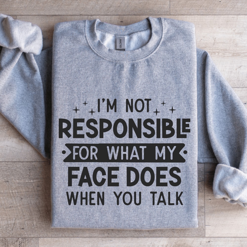 Im Not Responsible For What Sweatshirt 2