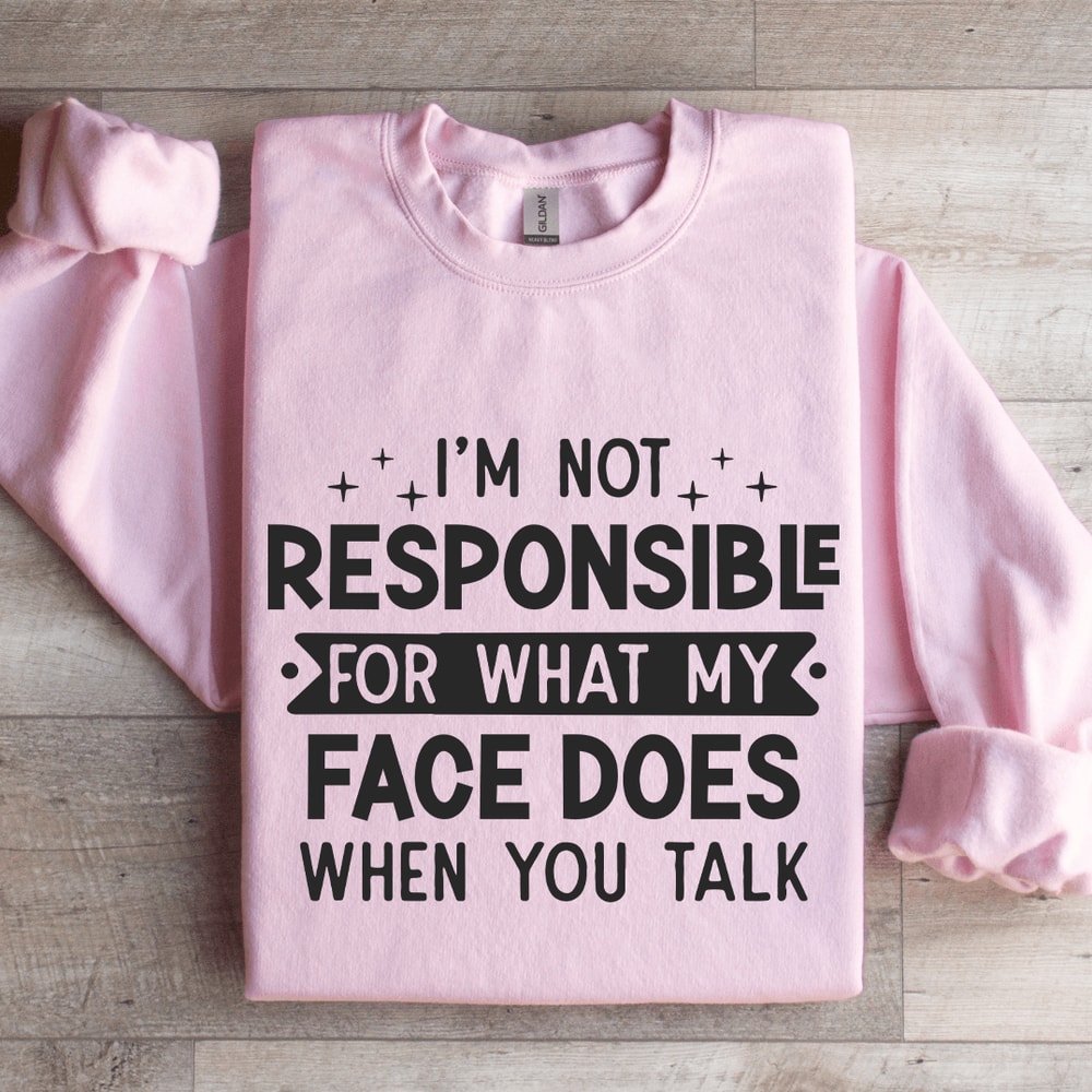 Im Not Responsible For What Sweatshirt 3