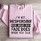 Im Not Responsible For What Sweatshirt 3