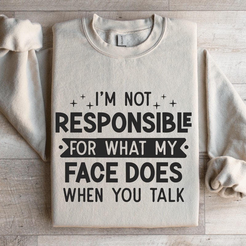 Im Not Responsible For What Sweatshirt 4