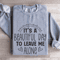 Its A Beautiful Day To Leave Me Alone Sweatshirt 2