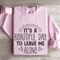 Its A Beautiful Day To Leave Me Alone Sweatshirt 3