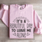Its A Beautiful Day To Leave Me Alone Sweatshirt 3