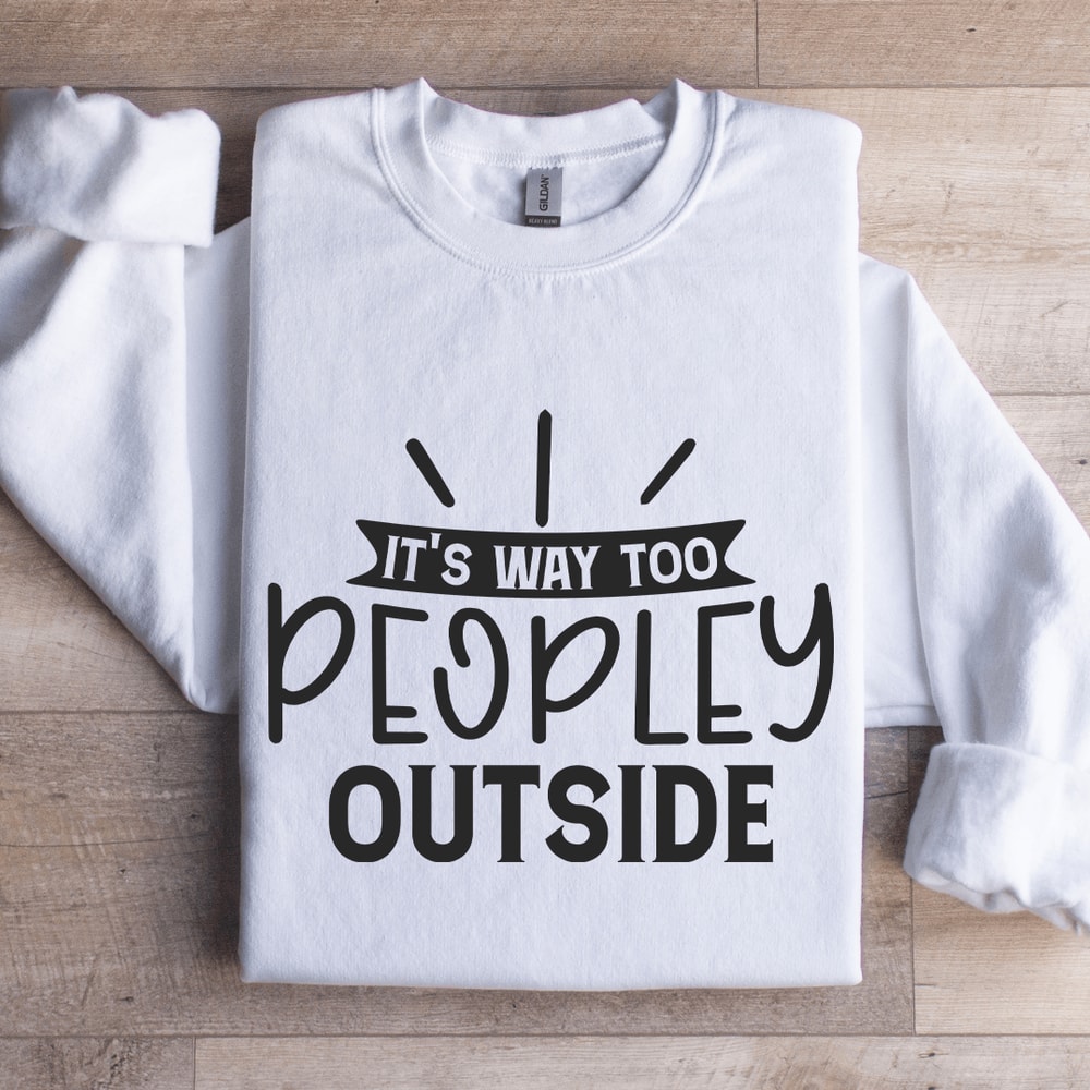 Its Way Too Peopley Outside Sweatshirt 1