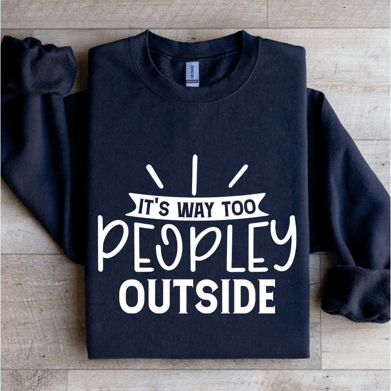 Its Way Too Peopley Outside Sweatshirt 2