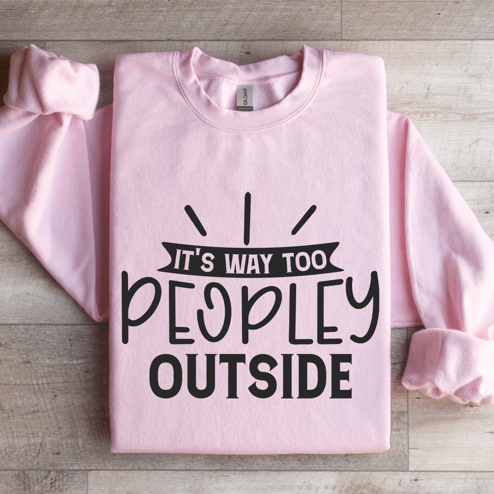 Its Way Too Peopley Outside Sweatshirt 3