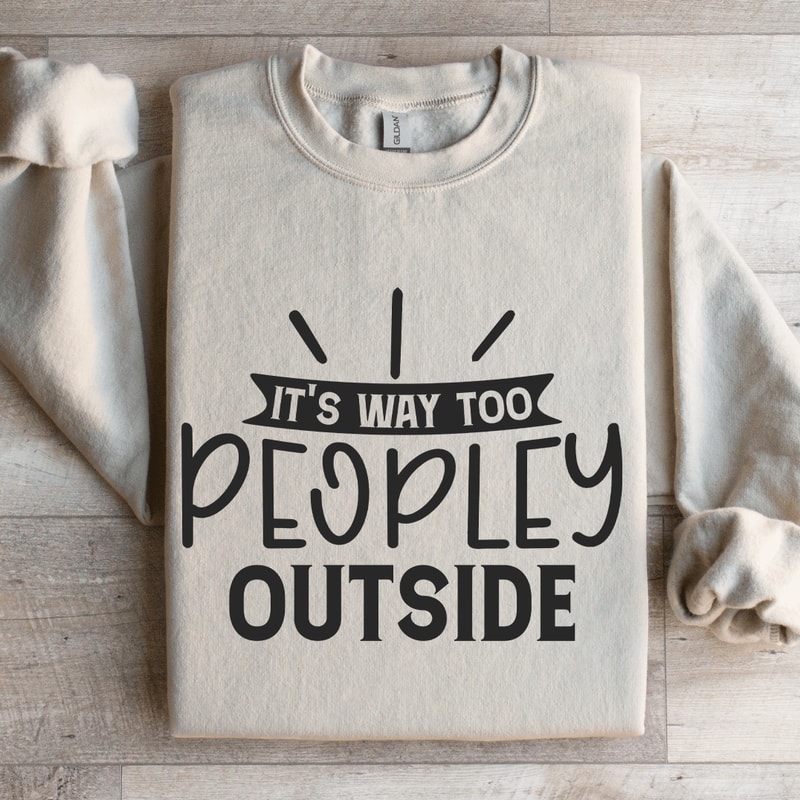 Its Way Too Peopley Outside Sweatshirt 4