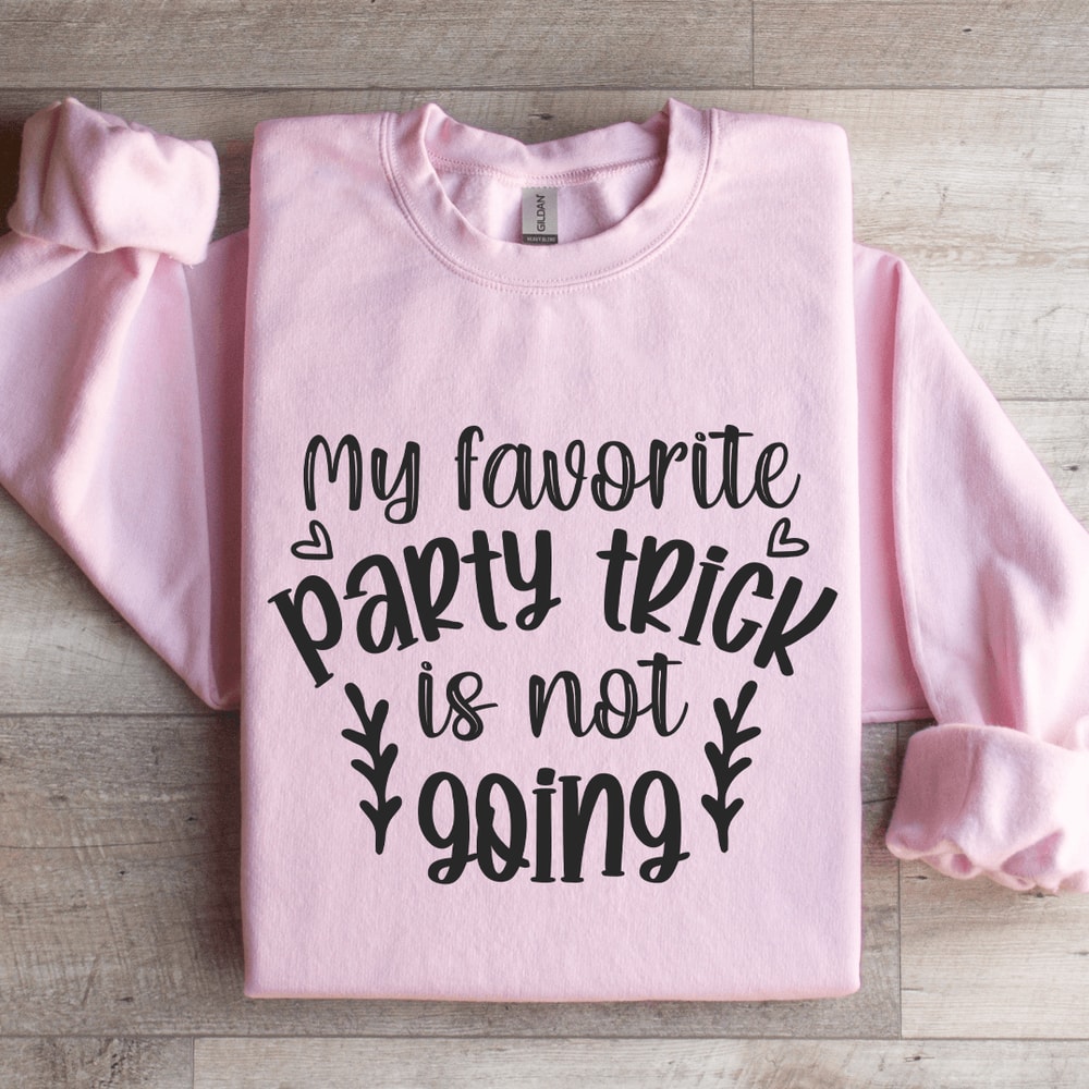 My Favorite Party Trick Is Not Going Sweatshirt 0