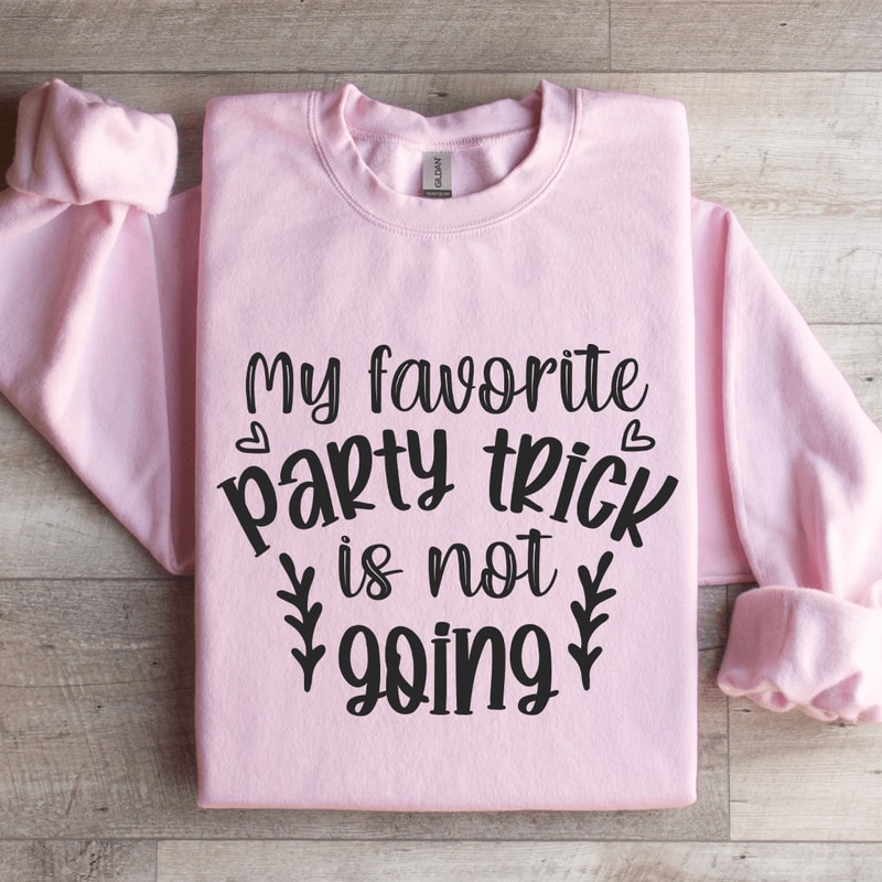 My Favorite Party Trick Is Not Going Sweatshirt 0