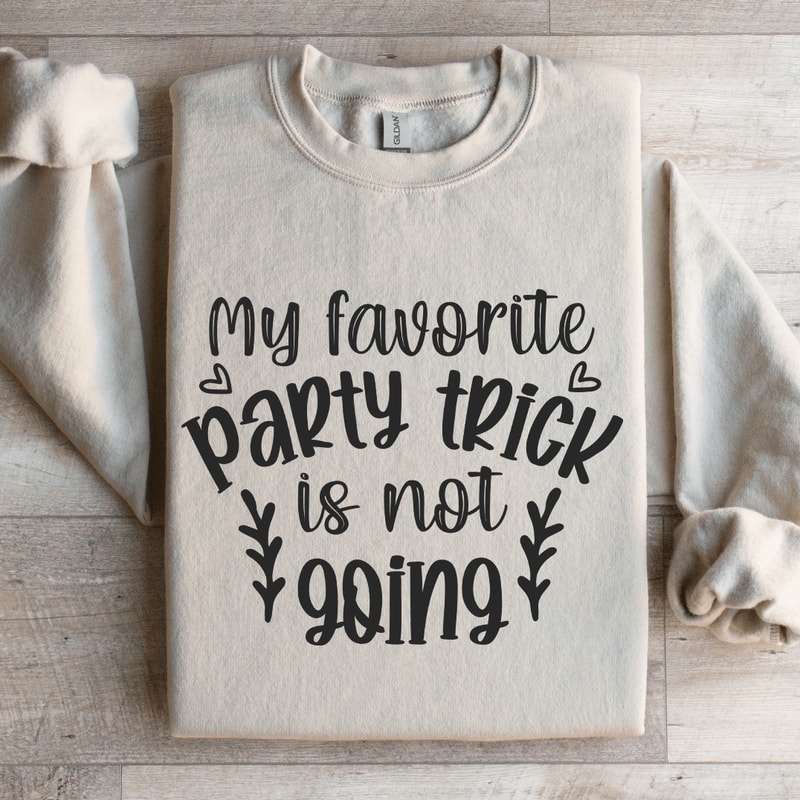 My Favorite Party Trick Is Not Going Sweatshirt 4