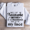 Once I Get An Attitude Sweatshirt 1