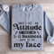 Once I Get An Attitude Sweatshirt 3