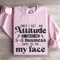 Once I Get An Attitude Sweatshirt 4