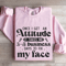 Once I Get An Attitude Sweatshirt 4