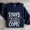 Sorry Im Late I Didnt Want To Come Sweatshirt 0