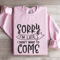 Sorry Im Late I Didnt Want To Come Sweatshirt 3