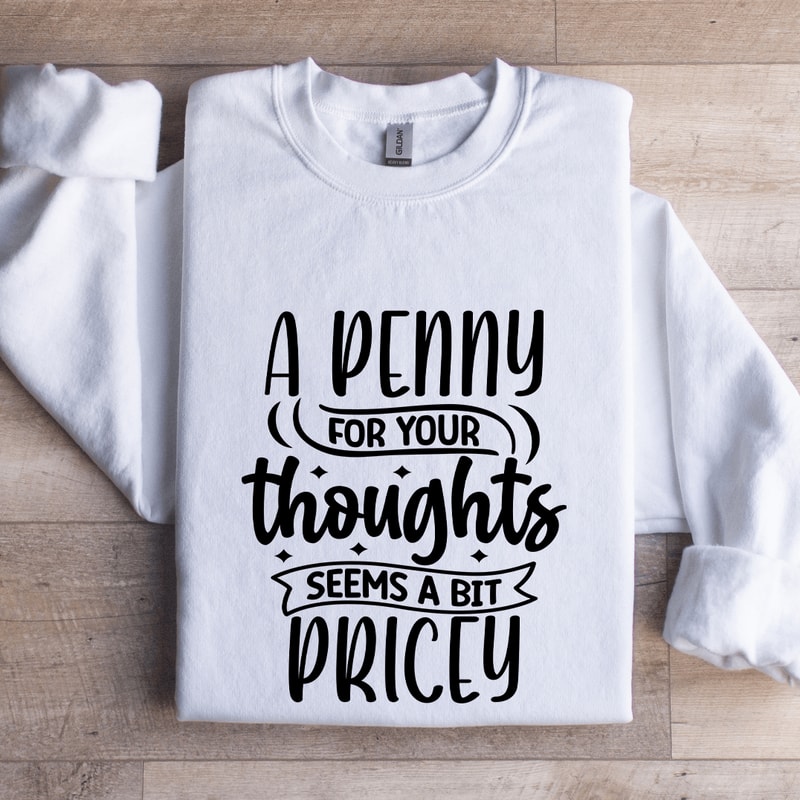 A Penny For Your Thoughts Seems Sweatshirt 1